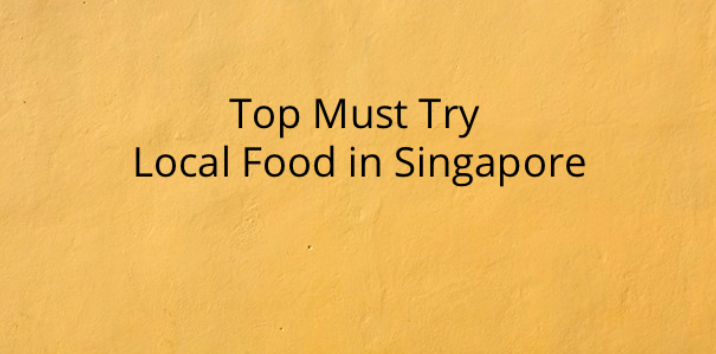 top must try local food in Singapore